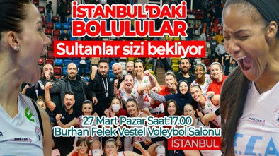 SULTANLAR İSTANBUL'DA Kİ BOLULULARI BEKLİYOR