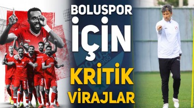 BOLUSPOR İÇİN SON 8 KRİTİK VİRAJ