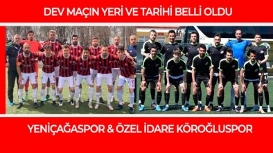 YENİÇAĞASPOR VE ÖZEL İDARE KÖROĞLUSPOR KARŞILAŞIYOR