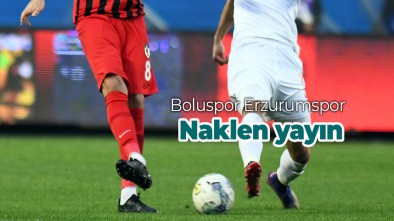 BOLUSPOR ERZURUMSPOR MAÇI HANGİ KANAL DA?