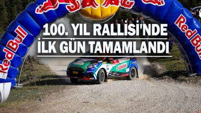 100. YIL RALLİSİ'NDE İLK GÜN TAMAMLANDI