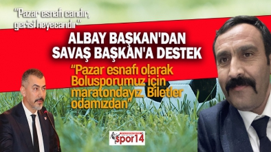 ALBAY BAŞKAN'DAN SAVAŞ BAŞKAN'A DESTEK