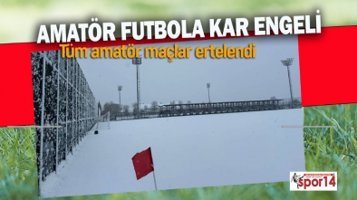 AMATÖR MAÇLARA KAR ENGELİ