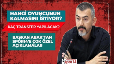 BAŞKAN ABAK "O OYUNCU İÇİN BİR TEKLİF DAHA YAPACAĞIZ"