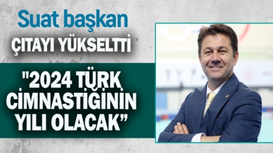 BAŞKAN ÇELEN "2024 TÜRK CİMNASTİĞİNİN YILI OLACAK"