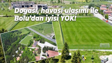 FUTBOL TAKIMLARININ KAMP TERCİHİ YİNE BOLU OLACAK