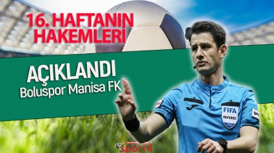 BOLUSPOR MANİSA FK MAÇININ HAKEMİ BELLİ OLDU