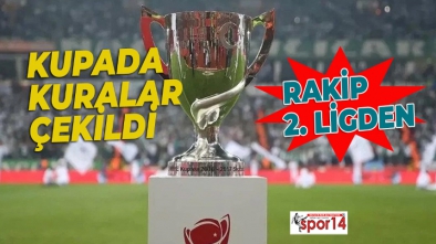 KUPADA RAKİBİMİZ BELLİ OLDU