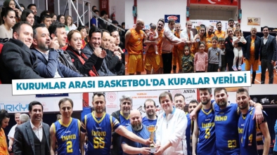 KURUMLAR ARASI BASKETBOL'DA KUPALAR VERİLDİ