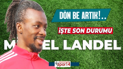 MİCHEL LANDEL'DE SON DURUM