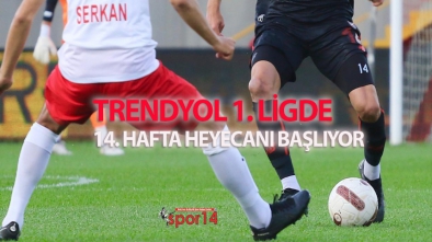 TRENDYOL 1. LİGDE 14. HAFTA HEYECANI BAŞLIYOR