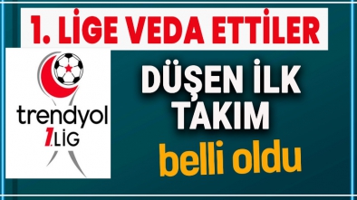 1. LİGDEN DÜŞEN İLK TAKIM BELLİ OLDU