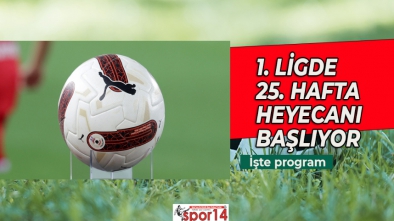 1.LİGDE 25. HAFTA MAÇLARI BAŞLIYOR