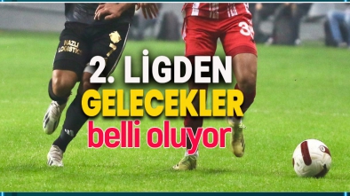 2. LİGDEN 1. LİGE GELECEKLER BELLİ OLUYOR