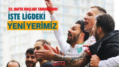 23. HAFTA TAMAMLANDI. İŞTE LİGDEKİ YERİMİZ