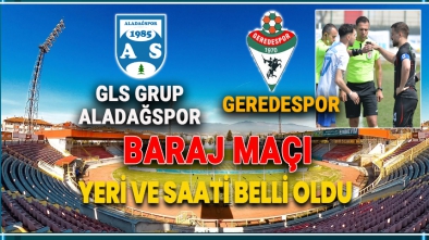 ALADAĞSPOR GEREDESPOR MAÇI BARAJ MAÇI NE ZAMAN OYNANACAK?