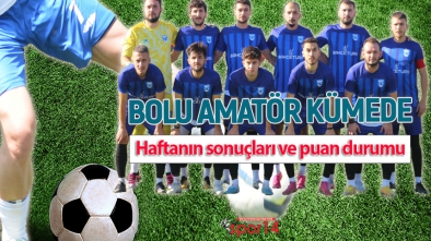 BOLU AMATÖR KÜME'DE 9. HAFTA MAÇLARI TAMAMLANDI