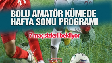 BOLU AMATÖR KÜMEDE HAFTA SONU PROGRAMI