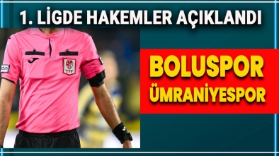 BOLUSPOR ÜMRANİYESPOR MAÇININ HAKEMİ BELLİ OLDU