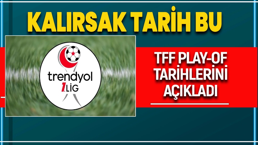 PLAY-OF'A KALIRSAK, TARİHLER BELLİ OLDU