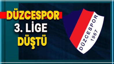 DÜZCESPOR 3. LİGE DÜŞTÜ