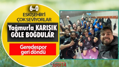 GEREDESPOR ESKİŞEHİR'İ ÇOK SEVİYOR (6-0)