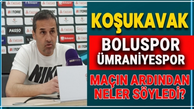 MAÇIN ARDINDAN YALÇIN KOŞUKAVAK NELER SÖYLEDİ?