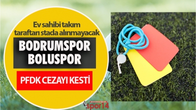 PFDK BODRUMSPOR'A CEZAYI KESTİ. BOLUSPOR MAÇI SEYİRCİSİZ