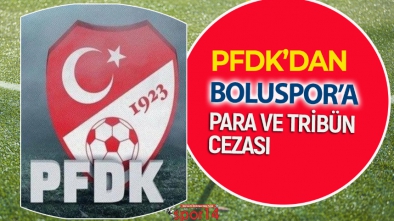 PFDK'DA BOLUSPOR'A RESMEN CEZA YAĞDIRDI