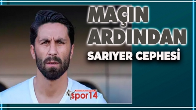 1-1'LİK MAÇIN ARDINDAN SARIYER CEPHESİ