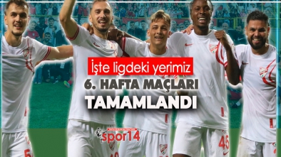 1. LİGDE 6. HAFTA MAÇLARI TAMAMLANDI