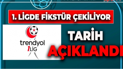 1. LİGDE FİKSTÜR ÇEKİM TARİHİ BELLİ OLDU