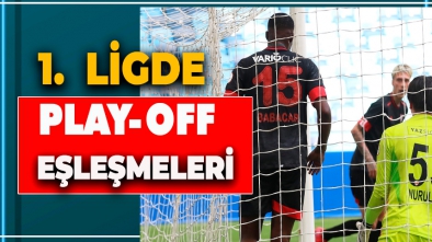 1. LİGDE PLAY-OFF EŞLEŞMELER BELLİ OLDU