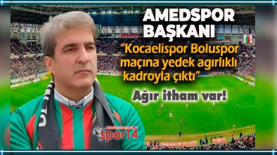 AMEDSPOR BAŞKANINDAN KOCAELİSPOR BOLUSPOR MAÇIYLA İLGİLİ AĞIR İTHAM