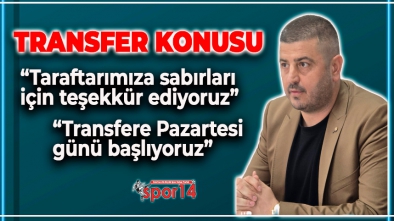 BAŞKAN BAYRAK AÇIKLADI. TRANSFER HAREKATI BAŞLIYOR