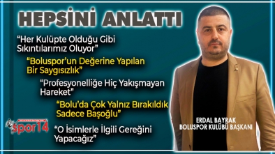 BAŞKAN BAYRAK SON YAŞANANLARI ANLATTI