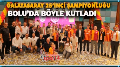 BOLU’DA 5'İNCİ YILDIZ VE 25'İNCİ ŞAMPİYONLUK COŞKUYLA KUTLANDI