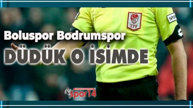 BOLUSPOR BODRUMSPOR MAÇININ HAKEMİ