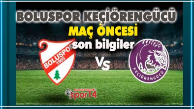 BOLUSPOR KEÇİÖRENGÜCÜ MAÇI ÖNCESİ
