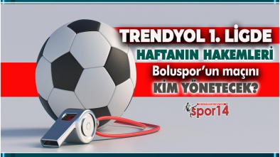 BOLUSPOR YENİ MALATYASPOR MAÇININ HAKEMİ