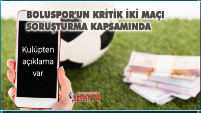 BOLUSPOR'UN KRİTİK İKİ MAÇI SORUŞTURMA KAPSAMINDA