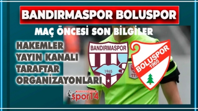 BANDIRMASPOR BOLUSPOR MAÇI ÖNCESİ SON BİLGİLER
