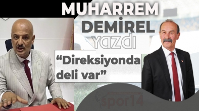 "DİREKSİYONDA DELİ VAR"