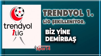 TRENDYOL 1. LİG ŞEKİLLENİYOR. BİZ YİNE BU LİGDEYİZ