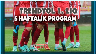1. LİGDE TAM 5 HAFTALIK PROGRAM AÇIKLANDI