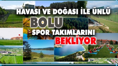 HAVASI VE DOĞASI İLE ÜNLÜ BOLU BİR ÇOK TAKIMI AĞIRLAYACAK
