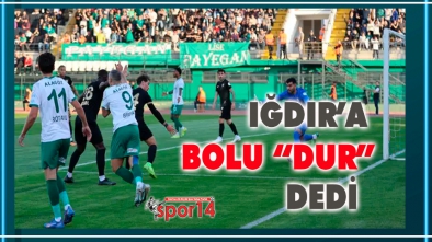 IĞDIR FK'NIN SERİSİNE BOLUSPOR SON VERDİ