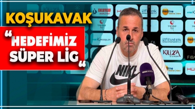 KOŞUKAVAK "HEDEFİMİZ SÜPER LİGE ÇIKMAK"