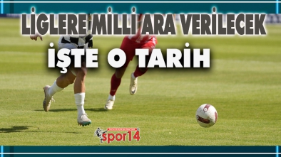 LİGLERE MİLLİ ARA VERİLECEK. İŞTE O TARİH