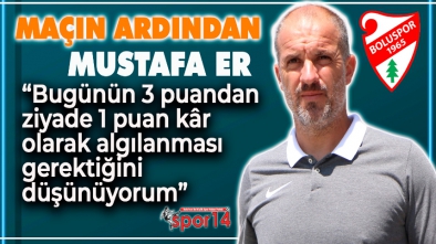 MAÇ SONU BOLUSPOR TEKNİK DİREKTÖRÜ MUSTAFA ER KONUŞTU